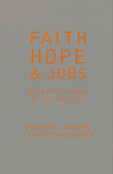 Hardcover Faith, Hope, and Jobs: Welfare-To-Work in Los Angeles Book