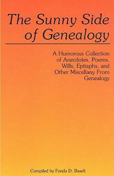 Paperback Sunny Side of Genealogy. a Humorous Collection of Anecdotes, Poems, Wills, Epitaphs, and Other Miscellany from Genealogy (Repr W/New Matter) Book