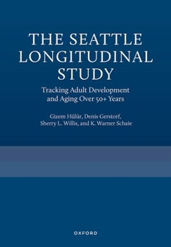 Hardcover The Seattle Longitudinal Study: Tracking Adult Development and Aging Over 50+ Years Book