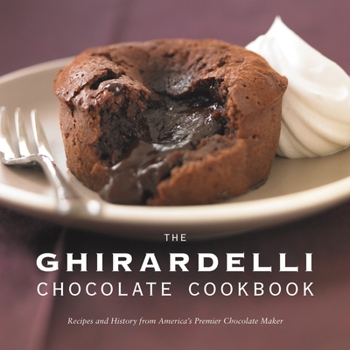 Hardcover The Ghirardelli Chocolate Cookbook: Recipes and History from America's Premier Chocolate Maker Book