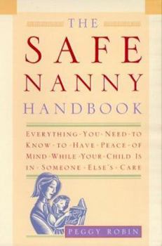 Paperback The Safe Nanny Handbook: Everything You Need to Know to Have Peace of Mind While Your Child Is in Someone Else's Care Book
