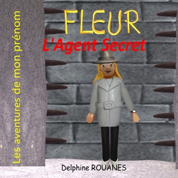 Paperback Fleur l'Agent Secret: Les aventures de mon prénom [French] Book