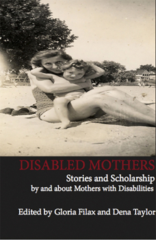 Paperback Disabled Mothers: Stories and Scholarship by and about Mother with Disabilities Book