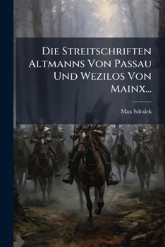 Paperback Die Streitschriften Altmanns Von Passau Und Wezilos Von Mainx... [Latin] Book