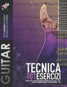 TECNICA: 101 Esercizi per la visualizzazione orizzontale delle scale: Tecnica: Alternate Picking & String Skipping (Italian Edition)