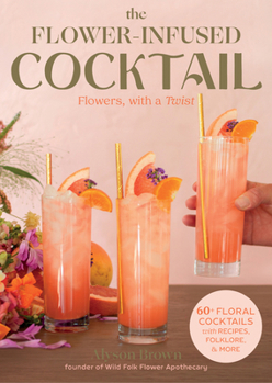 Hardcover Flower-Infused Cocktail: Flowers, with a Twist Book