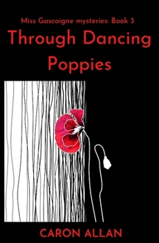 Through Dancing Poppies: Miss Gascoigne mysteries book 3