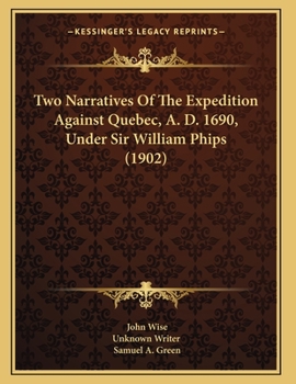 Paperback Two Narratives Of The Expedition Against Quebec, A. D. 1690, Under Sir William Phips (1902) Book