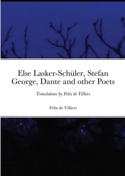 Else Lasker-Schüler, Stefan George, Dante and other Poets: Translations by Felix de Villiers