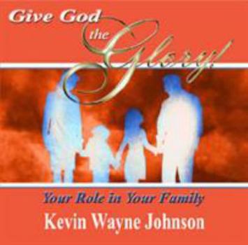 Your Role in Your Family - Book #5 of the Give God the Glory