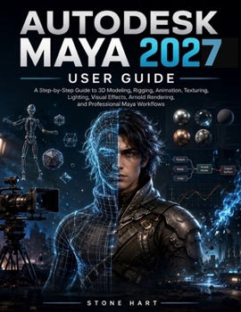 Paperback Autodesk Maya 2027 User Guide: A Step-by-Step Manual to 3D Modeling, Rigging, Animation, Texturing, Lighting, Visual Effects, Arnold Rendering, and Pr Book