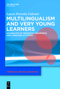 Multilingualism and Very Young Learners: An Analysis of Pragmatic Awareness and Language Attitudes - Book #12 of the Trends in Applied Linguistics [TAL]