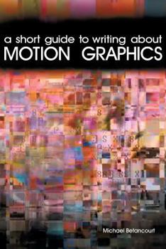 Paperback A Short Guide to Writing About Motion Graphics Book