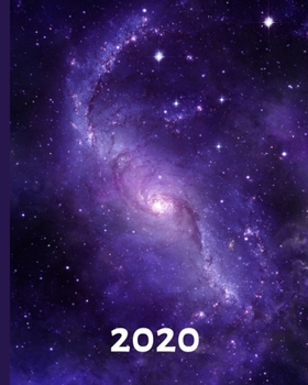 2020: Galaxy Planner For Galaxy Lovers, 1-Year Daily, Weekly and Monthly Schedule Organizer With Calendar, Gifts For Women, Men, Girls and Boys (8" x 10")