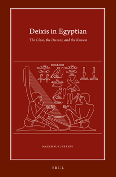 Hardcover Deixis in Egyptian: The Close, the Distant, and the Known Book