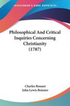 Paperback Philosophical And Critical Inquiries Concerning Christianity (1787) Book