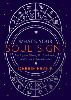 Paperback What's Your Soul Sign?: Astrology for Waking Up, Transforming and Living a High-Vibe Life Book