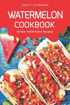 Paperback Watermelon Cookbook: 40 New Watermelon Recipes Book