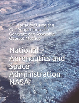 Paperback A Tutorial for Using the CGT Script Library to Generate and Assemble Overset Meshes Book