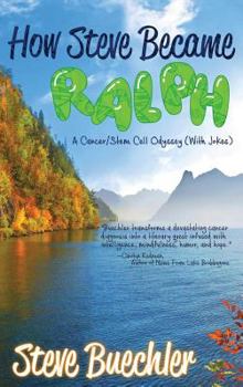 Hardcover How Steve Became Ralph: A Cancer/Stem Cell Odyssey (With Jokes) Book