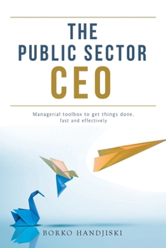 Paperback The Public Sector CEO: Managerial toolbox to get things done, fast and effectively Book