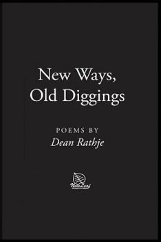 Paperback New Ways, Old Diggings: Poems by Dean Rathje Book