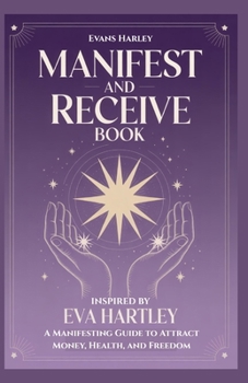 Paperback Manifest and Receive Book Inspired by Eva Hartley: A Manifesting Guide to Attract Money, Health, and Freedom Book
