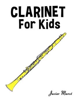 Clarinet for Kids: Christmas Carols, Classical Music, Nursery Rhymes, Traditional & Folk Songs! (Sheet Music Book for Kids)