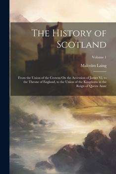 Paperback The History of Scotland: From the Union of the Crowns On the Accession of James Vi. to the Throne of England, to the Union of the Kingdoms in t Book