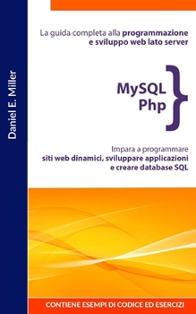 Paperback MySQL PHP: La guida completa alla programmazione e sviluppo web lato server. Impara a programmare siti web dinamici, sviluppare a [Italian] Book