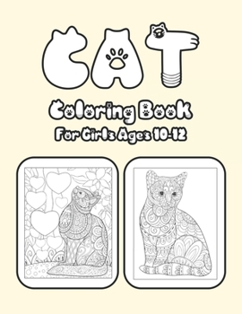 Paperback Cat Coloring Book For Girls Ages 10-12: Cat Book Of A Excellent Cat Coloring Book For Girls Ages 10-12(great Illustrations) Book