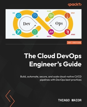Paperback The Cloud DevOps Engineer's Guide: Build, automate, secure, and scale cloud-native CI/CD pipelines with DevOps best practices Book