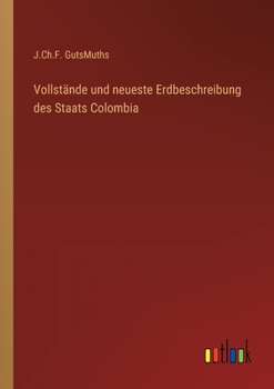 Paperback Vollstände und neueste Erdbeschreibung des Staats Colombia [German] Book