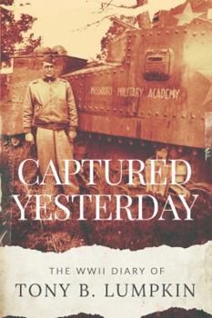 Paperback Captured Yesterday: The WWII Diary of Tony B. Lumpkin Book