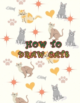 Paperback How To Draw Cats: Easy To Learn How To Draw Cats And Kittens In Simple Steps For Kids Book