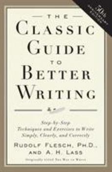 Paperback The Classic Guide to Better Writing: Step-By-Step Techniques and Exercises to Write Simply, Clearly and Correctly Book