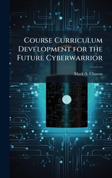 Hardcover Course Curriculum Development for the Future Cyberwarrior Book