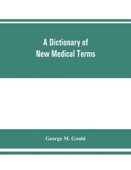 Paperback A dictionary of new medical terms, including upwards of 38,000 words and many useful tables, being a supplement to "An illustrated dictionary of medic Book