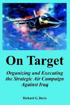 Paperback On Target: Organizing and Executing the Strategic Air Campaign Against Iraq Book