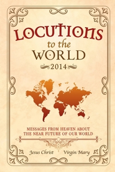 Paperback Locutions to the World - 2014: Messages from Heaven about the near Future of our World Book