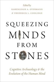 Hardcover Squeezing Minds From Stones: Cognitive Archaeology and the Evolution of the Human Mind Book
