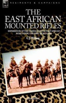 The East African Mounted Rifles - Experiences of the Campaign in the East African Bush During the First World War