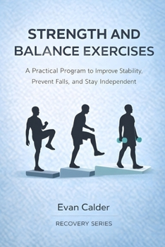 Paperback Strength and Balance Exercises: A Practical Program to Improve Stability, Prevent Falls, and Stay Independent Book