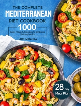 Paperback The Complete Mediterranean Diet Cookbook: 1000 Easy, Flavorful recipes to embrace lifelong health|A 28-day meal plan with daily healthy lifestyle tips and reminders Book