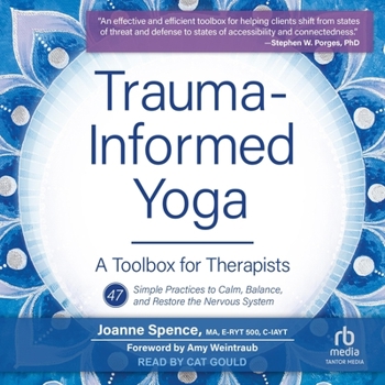 Trauma-Informed Yoga: A Toolbox for Therapists: 47 Practices to Calm Balance, and Restore the Nervous System