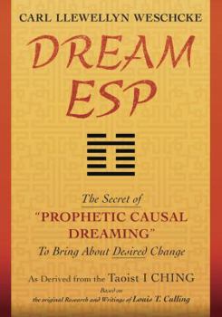Paperback Dream ESP: The Secret of Prophetic Causal Dreaming to Bring about Desired Change Derived from the Taoist I Ching Book