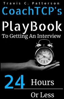 Paperback CoachTCP's Playbook To Getting An Interview In 24 Hours Or Less: The Instant Interview Success Tool Book