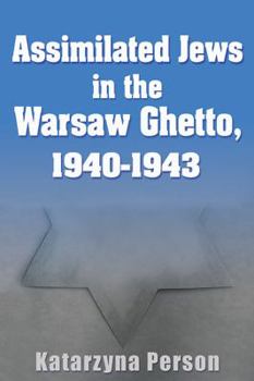 Assimilated Jews in the Warsaw Ghetto, 1940-1943 - Book  of the Modern Jewish History