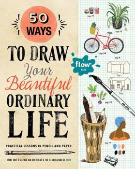 Paperback 50 Ways to Draw Your Beautiful, Ordinary Life: Practical Lessons in Pencil and Paper Book