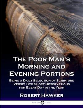 Paperback The Poor Man's Morning and Evening Portions: Being a Daily Selection of Scripture Verse; Two Short Observations for Every Day in the Year Book